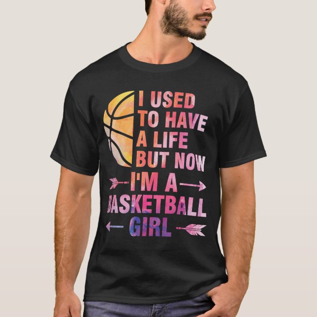 I used to have a life but basketball girl basketba T-Shirt (Front)
