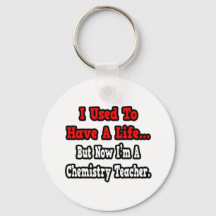 I Used to Have a Life...Chemistry Teacher Key Ring