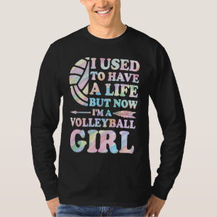 I used to have a life I'm volleyball girl volleyba T-Shirt