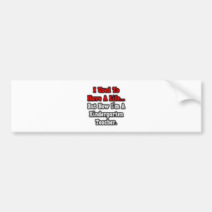 I Used to Have a Life...Kindergarten Teacher Bumper Sticker