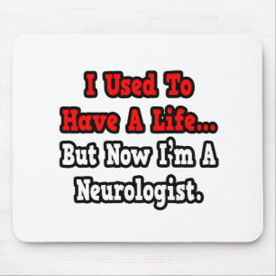 I Used to Have a Life...Neurologist Mouse Pad