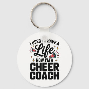 I Used To Have A Life Now I'm A Cheer Coach Key Ring