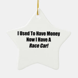I Used To Have Money Now I Have A Race Car Ceramic Tree Decoration