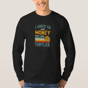 I Used To Have Money Now I Have Turtles T-Shirt