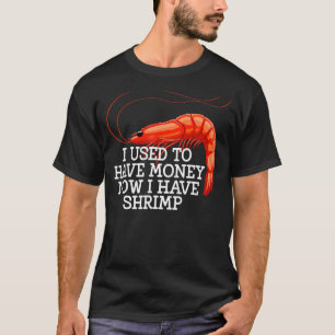 I Used To Have Money Shrimps Women Prawn Foodie L T-Shirt