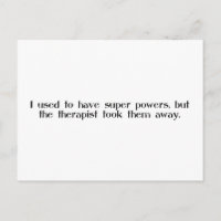 I used to have super powers... therapist took them
