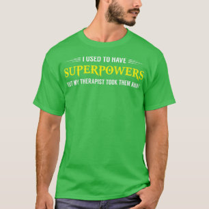 I Used To Have Superpowers Funny Sarcastic Sayings T-Shirt