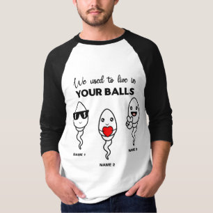 I Used To Live In Your Balls, Family Custom Name T-Shirt