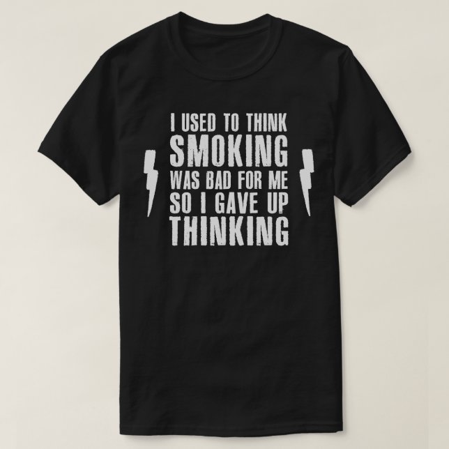 I Used To Think Smoking Was Bad Funny Smokers Gift T-Shirt (Design Front)