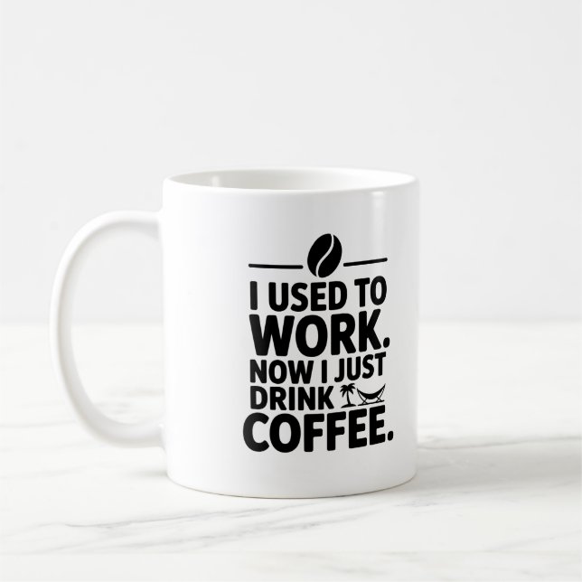 I Used to Work Now I Just Drink Coffee Mug – Funny (Left)