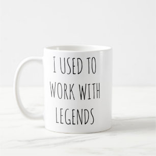 I Used To Work With Legends Funny Coworker Mug
