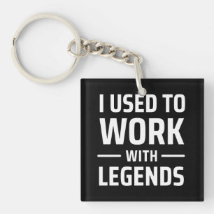 I Used To Work With Legends Key Ring