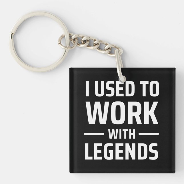 I Used To Work With Legends Key Ring (Front)