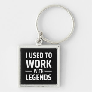 I Used To Work With Legends Key Ring