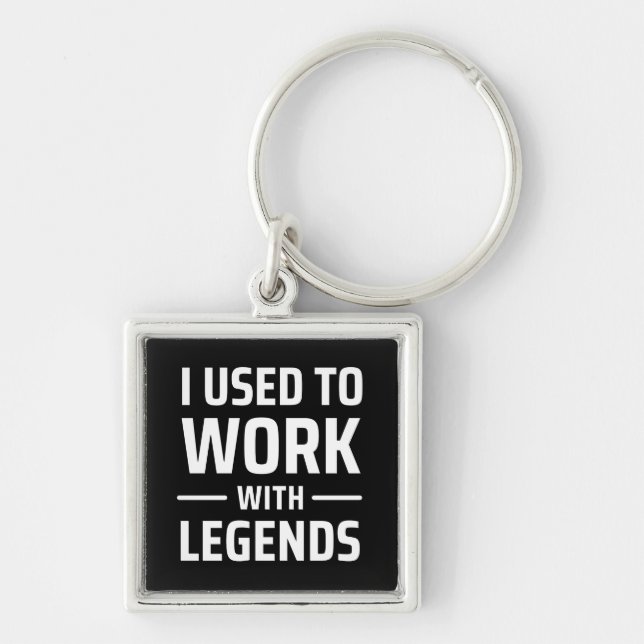 I Used To Work With Legends Key Ring (Front)