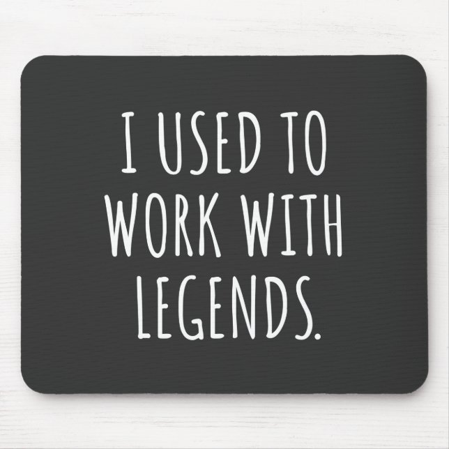 I USED TO WORK WITH LEGENDS MOUSE PAD (Front)