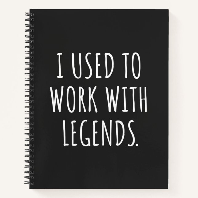 I USED TO WORK WITH LEGENDS NOTEBOOK (Front)