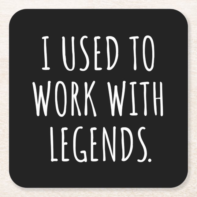 I USED TO WORK WITH LEGENDS SQUARE PAPER COASTER (Front)