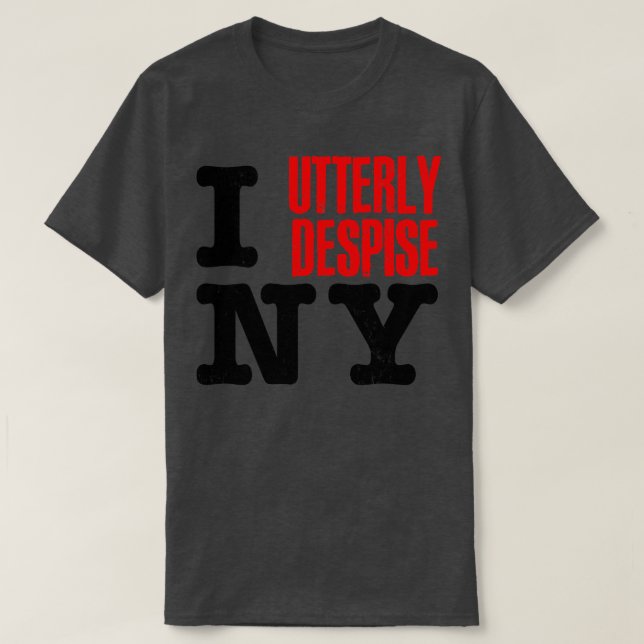 I Utterly Despise New York T-Shirt (Design Front)