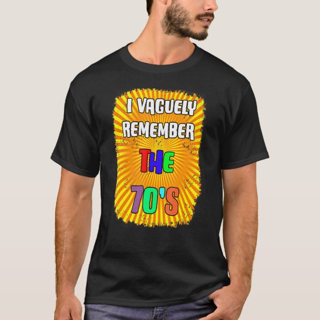 I Vaguely Remember The 70s T-Shirt (Front)