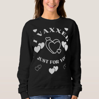 I Vaxxed Just For You Cute Funny Sweatshirt