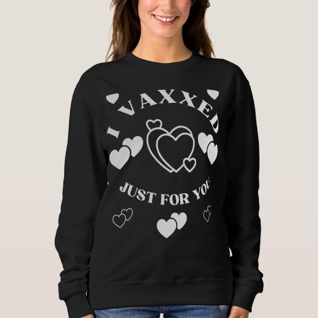 I Vaxxed Just For You Cute Funny Sweatshirt (Front)