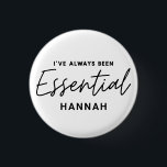 I’ve always been essential modern fun typography 3 cm round badge<br><div class="desc">I’ve always been essential modern fun typography design. Stay home save lives, social distancing or essential key worker. Modern graphic typography design. Get your message over in a bright, fun, positive way with this colorful gift. Ideal for nurses, doctors, pharmacists, shop workers or any other key workers in your life...</div>