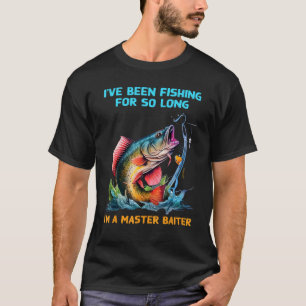 I ve Been Fishing For So Long I m a Master Baiter T-Shirt