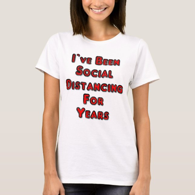 I’ve Been Social Distancing For Years T-Shirt (Front)