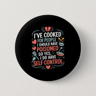 I’ve Cooked For People I Should Have Poisoned. So 6 Cm Round Badge