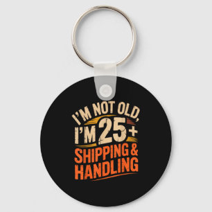 I’ve Decided I’m Not Old I’m 25 Plus Shipng Handli Key Ring