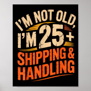 I’ve Decided I’m Not Old I’m 25 Plus Shipng Handli Poster