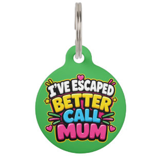 I’ve Escaped Better Call Mum Funny Dog Tag