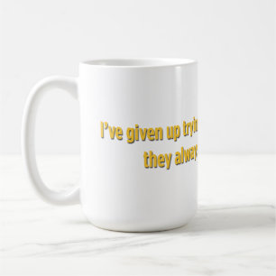 I’ve given up trying to escape from reality coffee mug