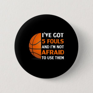 I’ve Got 5 Fouls And I’m Not Afraid To Use Them By 6 Cm Round Badge