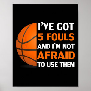 I’ve Got 5 Fouls And I’m Not Afraid To Use Them By Poster