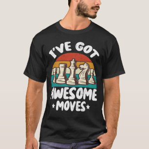 I_ve Got Awesome Moves Chess Player Funny T-Shirt