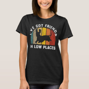 i_ve got friends in low places funny Dachshund T-S T-Shirt