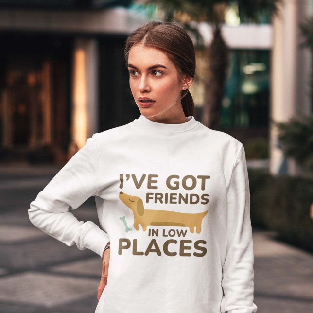 I’ve Got Friends In Low Places Sweatshirt (wiener dog sweatshirt)