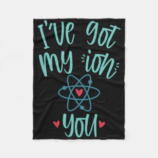 I’ve Got My Ion You Funny Chemistry Valentine  Fleece Blanket
