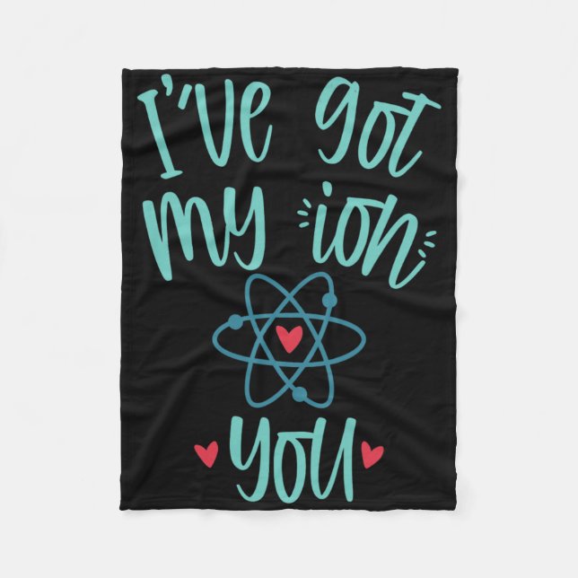 I’ve Got My Ion You Funny Chemistry Valentine  Fleece Blanket (Front)