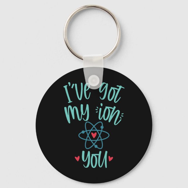 I’ve Got My Ion You Funny Chemistry Valentine  Key Ring (Front)