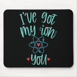 I’ve Got My Ion You Funny Chemistry Valentine  Mouse Pad