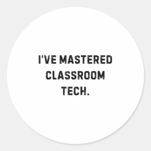 I’ve Mastered Clroom Tech Funny White Lie Party  Classic Round Sticker