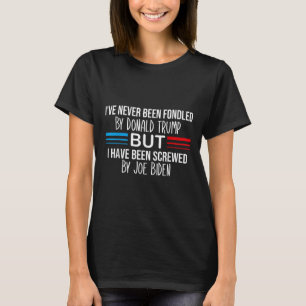 I’ve Never Been Fondled By Donald Trump But T-Shirt