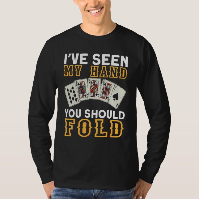 I`ve Seen My Hand You Should Fold I Gambling I Pok T-Shirt (Front)