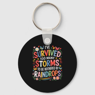 I’ve Survived Many Storms To Be Bothered By Raindr Key Ring