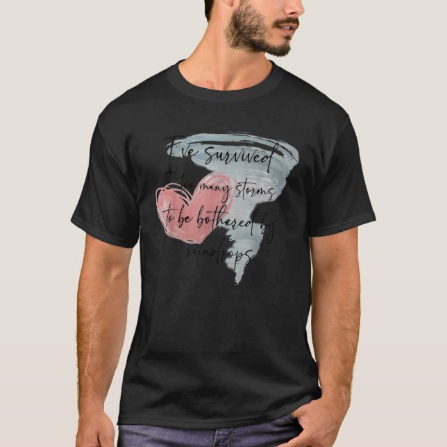 I ve Survived Too Many Storms To Be Bothered By Ra T-Shirt (Front)