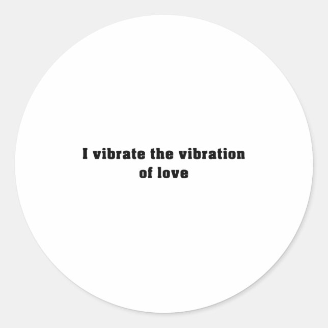 I vibrate the vibration of love - Affirmations Classic Round Sticker (Front)