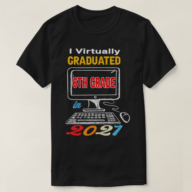 I Virtually Graduated 6th grade virtual 2021 middl T-Shirt (Design Front)